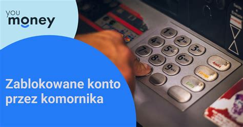 Zablokowane konto bankowe przez komornika