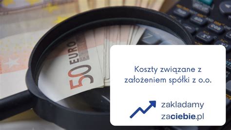 Koszty i korzyści związane z założeniem spółki z o.o.