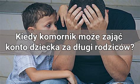 Infografika: Kiedy komornik nie może zająć konta dziecka?