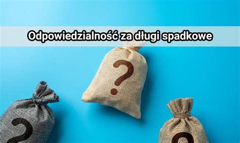 Porównanie odpowiedzialności za długi spadkowe